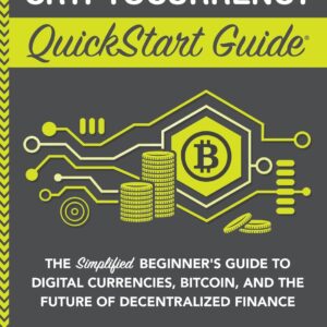Cryptocurrency QuickStart Guide: The Simplified Beginner’s Guide to Digital Currencies, Bitcoin, and the Future of Decentralized Finance (Trading & Investing – QuickStart Guides)